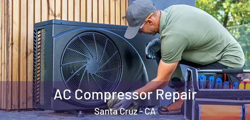  AC Compressor Repair Santa Cruz - CA