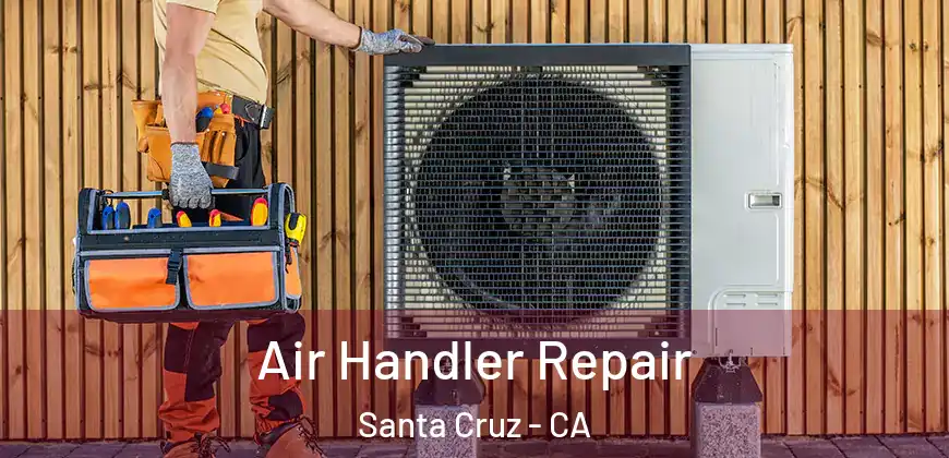  Air Handler Repair Santa Cruz - CA
