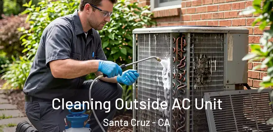  Cleaning Outside AC Unit Santa Cruz - CA