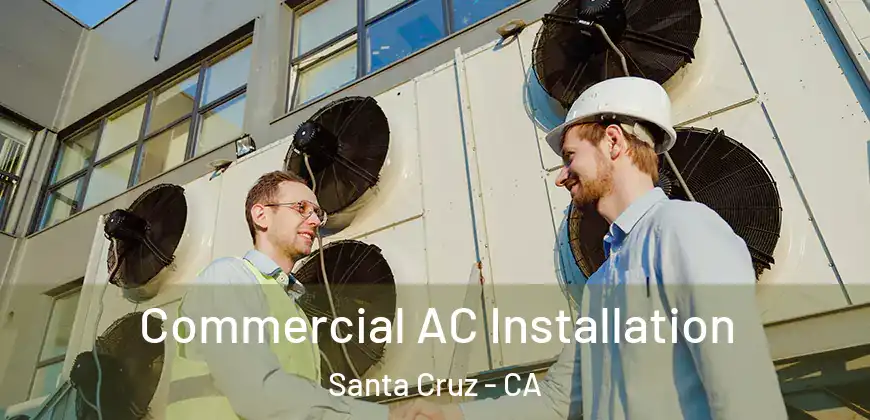  Commercial AC Installation Santa Cruz - CA