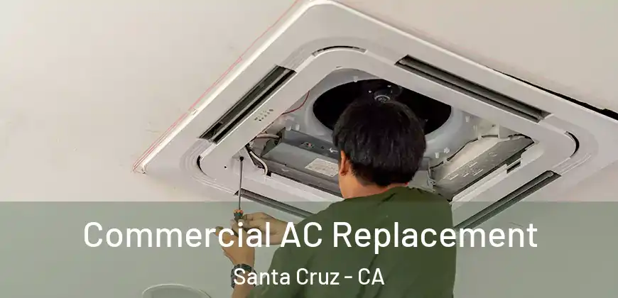  Commercial AC Replacement Santa Cruz - CA