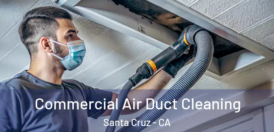  Commercial Air Duct Cleaning Santa Cruz - CA