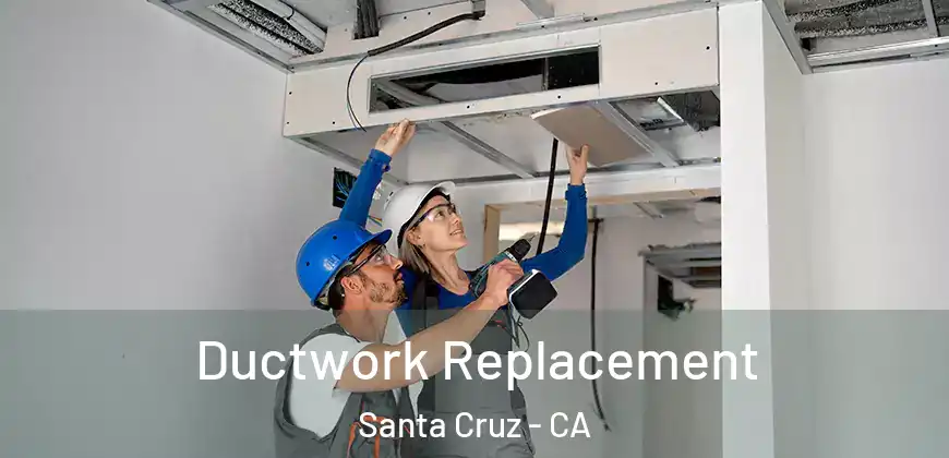 Ductwork Replacement Santa Cruz - CA