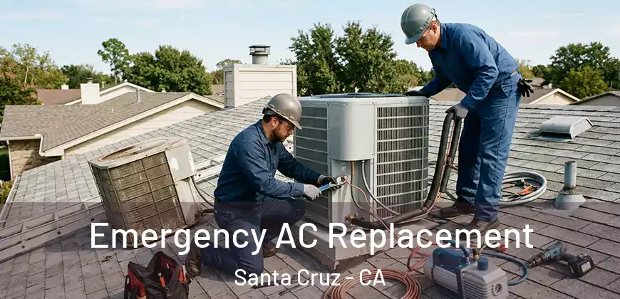 Emergency AC Replacement Santa Cruz - CA