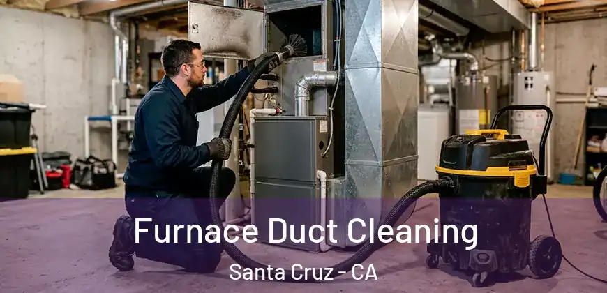  Furnace Duct Cleaning Santa Cruz - CA