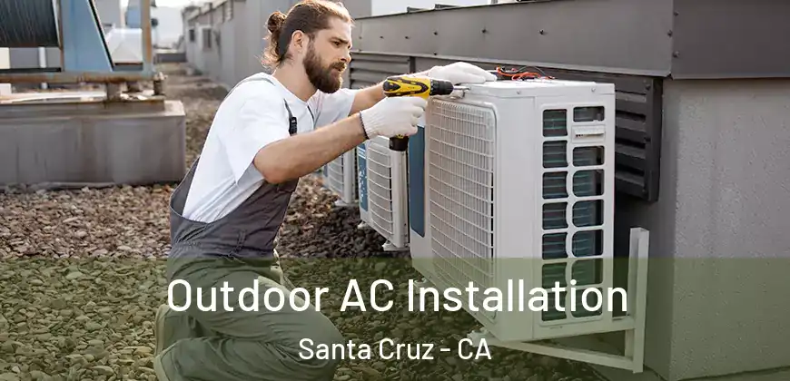  Outdoor AC Installation Santa Cruz - CA