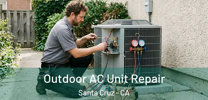 Outdoor AC Unit Repair Santa Cruz - CA